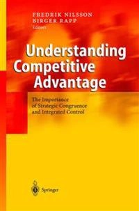 Understanding competitive advantage : the importance of strategic congruence and integrated control; ekonom Fredrik Nilsson; 2005
