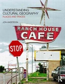 Understanding cultural geography : places and traces; Jon Anderson; 2010