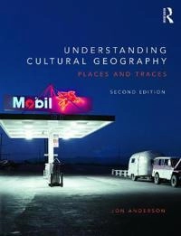 Understanding cultural geography - places and traces; Jon Anderson; 2015