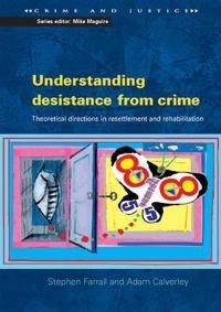 Understanding desistance from crime : emerging theoretical directions in resettlement and rehabilitation; Stephen. Farrall; 2006