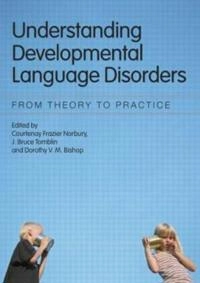 Understanding developmental language disorders : from theory to practice; Courtenay Norbury, J. Bruce. Tomblin, Dorothy V. M. Bishop; 2008