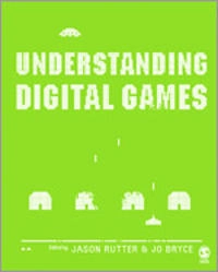 Understanding digital games; Jason Rutter, Jo Bryce; 2006