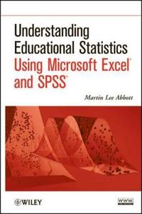 Understanding Educational Statistics Using Microsoft Excel and SPSS; Martin Lee Abbott; 2011