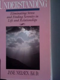 Understanding: Eliminating Stress and Finding Serenity in Life and Relationships; Jane Nelsen