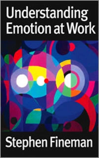 Understanding emotion at work; Stephen Fineman; 2003