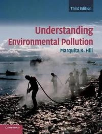 Understanding environmental pollution; Marquita K. Hill; 2010
