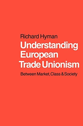 Understanding European trade unionism : between market, class and society; Richard Hyman; 2001
