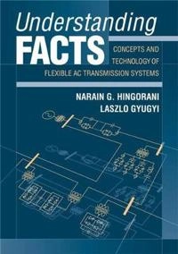 Understanding FACTS : Concepts and Technology of Flexible AC Transmission S; Narain G. Hingorani; 1999
