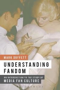 Understanding fandom : an introduction to the study of media fan culture; Mark Duffett; 2013