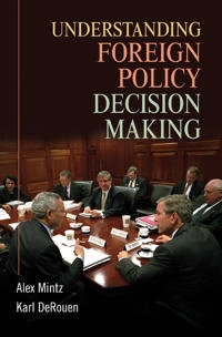 Understanding foreign policy decision making; Alex Mintz; 2010