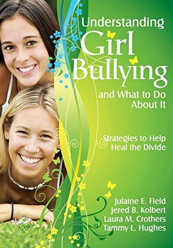 Understanding girl bullying and what to do about it : strategies to help heal the divide; Julaine E Field, Jered B Kolbert, Laura M Crothers, Jered Kolbert; 2009