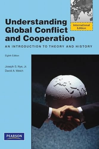 Understanding global conflict and cooperation : an introduction to theory and history / Joseph S. Nye, David A. Welch; Joseph S. Nye; 2010