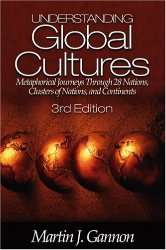 Understanding global cultures : metaphorical journeys through 28 nations, clusters of nations, and continents; Martin J. Gannon; 2004