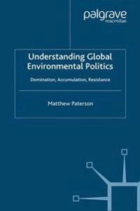 Understanding global environmental politics : domination, accumulation, resistance; Matthew Paterson; 2001