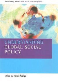 Understanding global social policy; Nicola Yeates, Social Policy Association (Great Britain); 2008