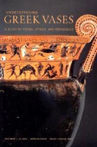 Understanding Greek vases : a guide to terms,  styles, and techniques; Andrew J. Clark; 2002