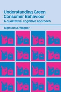 Understanding green consumer behaviour : a qualitative cognitive approach; Sigmund A. Wagner; 2003