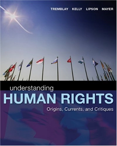 Understanding Human Rights: Origins, Currents, and Critiques; Reeta Chowdhari Tremblay; 2008