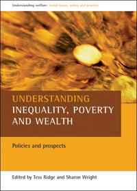 Understanding inequality, poverty and wealth : policies and prospects; Tess Ridge, Sharon Wright; 2008