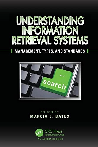Understanding information retrieval systems : management, types, and standards; Marcia J. Bates; 2012