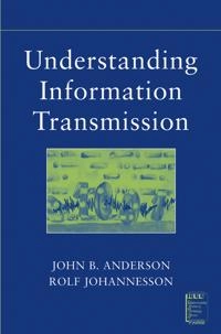 Understanding Information Transmission; John B. Anderson, Rolf Johnnesson; 2005