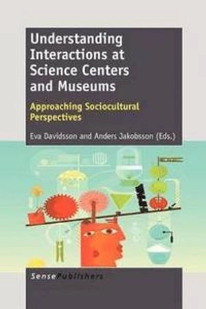 Understanding interactions at science centers and museums : approaching sociocultural perspectives; Eva Davidsson, Anders Jakobsson; 2012