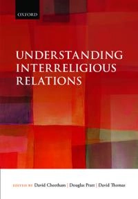 Understanding interreligious relations; David Cheetham, Douglas Pratt, David Thomas; 2013