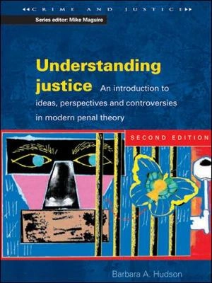 Understanding justice : an introduction to ideas, perspectives, and controversies in modern penal theory; Barbara Hudson; 2003