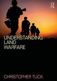 Understanding land warfare; Christopher Tuck; 2014