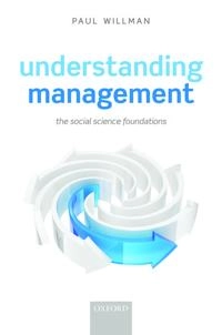 Understanding management : the social science foundations; Paul Willman; 2014
