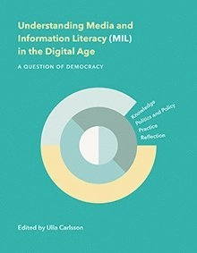 Understanding Media and Information Literacy (MIL) in the Digital Age; Ulla Carlsson; 2019