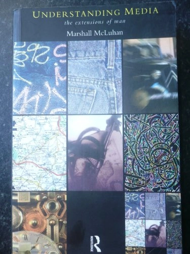 Understanding media : the extensions of man; Marshall McLuhan; 1964