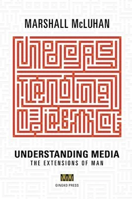 Understanding media : the extensions of man; Marshall McLuhan, W. Terrence Gordon; 2003