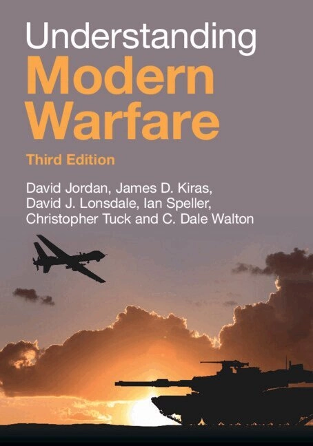 Understanding modern warfare; David Jordan, James D. Kiras, David J. Lonsdale, Ian Speller, Christopher Tuck, C. Dale Walton; 2026