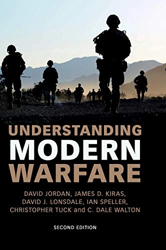 Understanding modern warfare; David Jordan, James D Kiras, David J Lonsdale, Ian Speller, Christopher Tuck; 2016