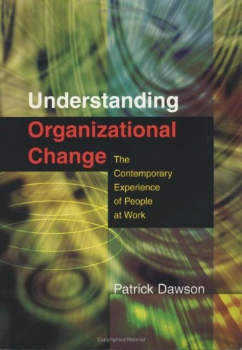 Understanding organizational change : the contemporary experience of people at work; Patrick Dawson; 2003