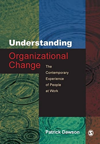 Understanding organizational change : the contemporary experience of people at work; Patrick Dawson; 2003