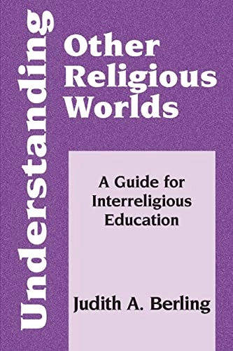 Understanding other religious worlds : a guide for interreligious education; Judith A. Berling; 2004