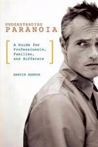 Understanding Paranoia; Martin Kantor Md; 2008