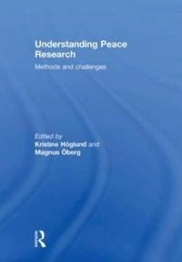 Understanding peace research : methods and challenges; Kristine Hoglund, Magnus Oberg; 2011