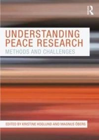 Understanding peace research : methods and challenges; Kristine Hoglund, Magnus Oberg; 2011