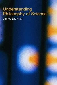 Understanding philosophy of science; James Ladyman; 2002