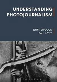 Understanding photojournalism; Jennifer Good; 2017