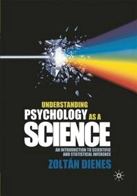 Understanding psychology as a science : an introduction to scientific and statistical inference; Zoltan Dienes; 2008