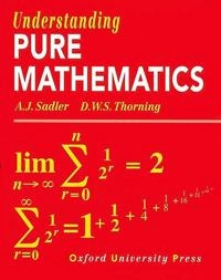 Understanding pure mathematics; Alan J. Sadler; 1987