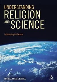 Understanding religion and science : introducing the debate; Michael Horace. Barnes; 2010