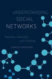 Understanding social networks : theories, concepts and findings; Charles. Kadushin; 2012