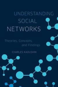 Understanding social networks : theories, concepts and findings; Charles. Kadushin; 2012