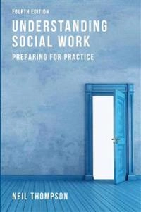 Understanding social work : preparing for practice; Neil Thompson; 2015