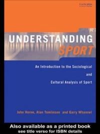 Understanding sport : an introduction to the sociological and cultural analysis of sport; John Horne; 1999